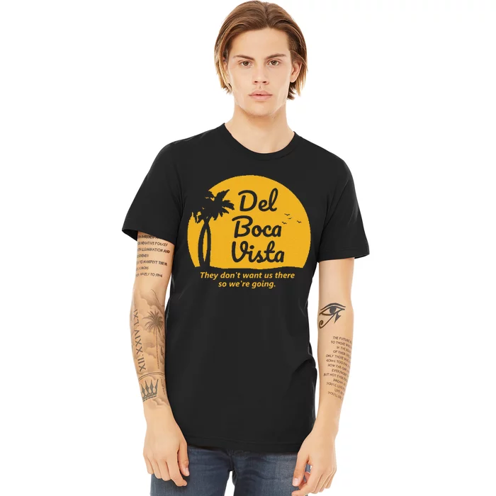 Del Boca Vista T They DonT Want Us There Retirement Premium T-Shirt