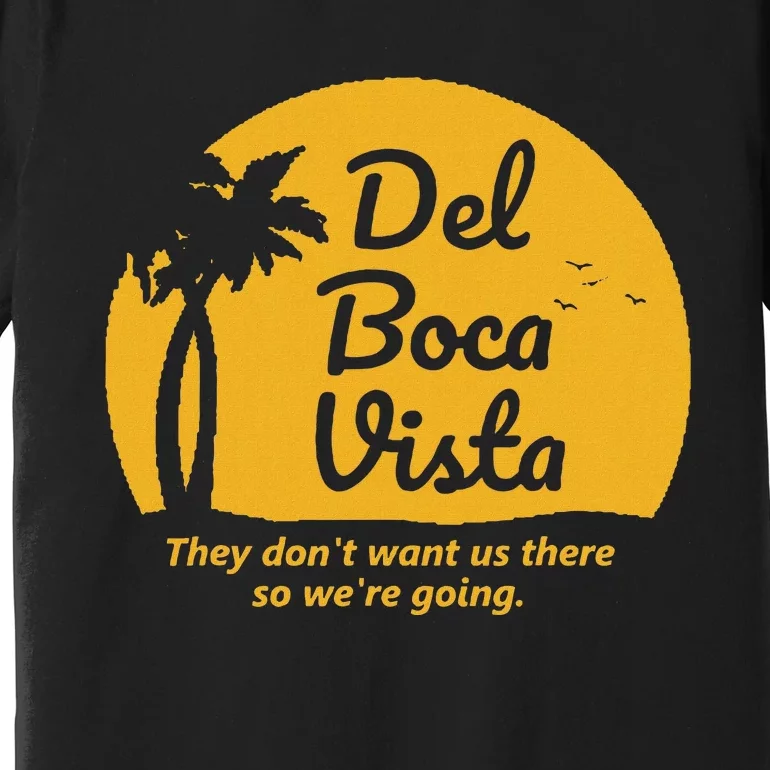 Del Boca Vista T They DonT Want Us There Retirement Premium T-Shirt