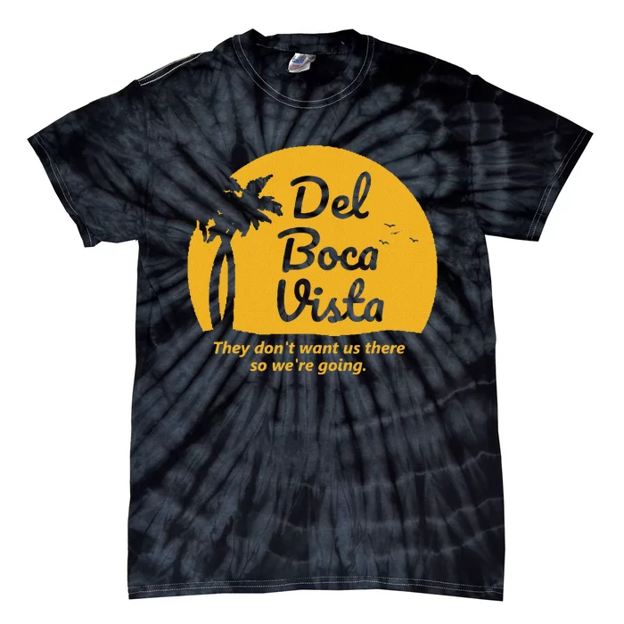 Del Boca Vista T They DonT Want Us There Retirement Tie-Dye T-Shirt