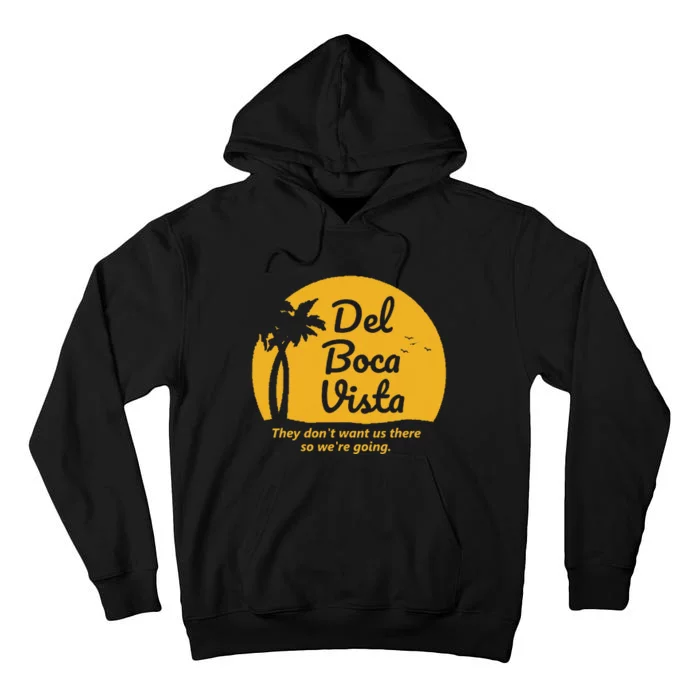 Del Boca Vista T They DonT Want Us There Retirement Tall Hoodie