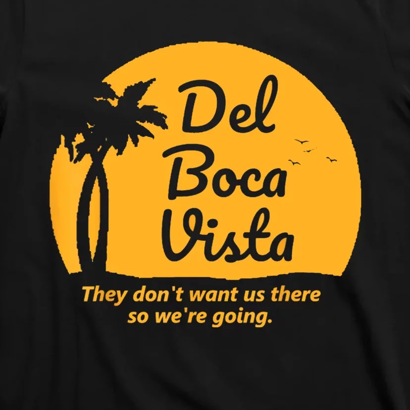 Del Boca Vista They Dont Want Us There Retirement T-Shirt