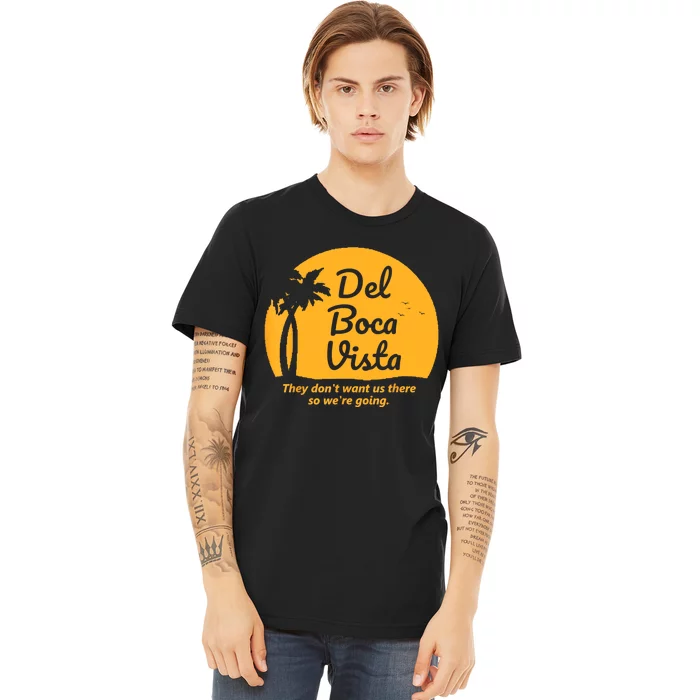 Del Boca Vista They Dont Want Us There Retirement Premium T-Shirt