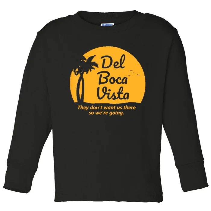 Del Boca Vista They Dont Want Us There Retirement Toddler Long Sleeve Shirt