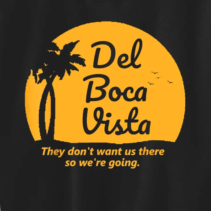 Del Boca Vista They Dont Want Us There Retirement Kids Sweatshirt