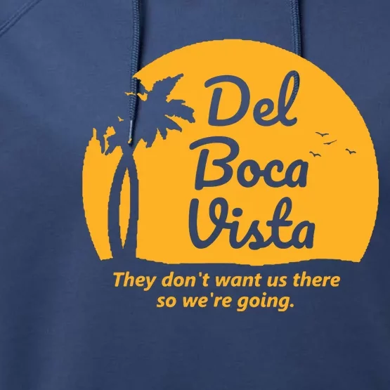 Del Boca Vista They Dont Want Us There Retirement Performance Fleece Hoodie