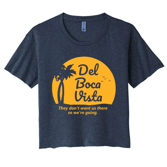 Del Boca Vista They Dont Want Us There Retirement Women's Crop Top Tee