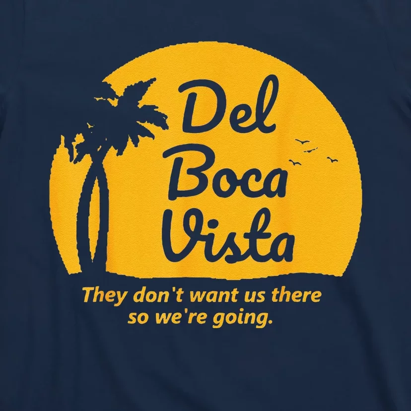 Del Boca Vista They Dont Want Us There Retirement T-Shirt