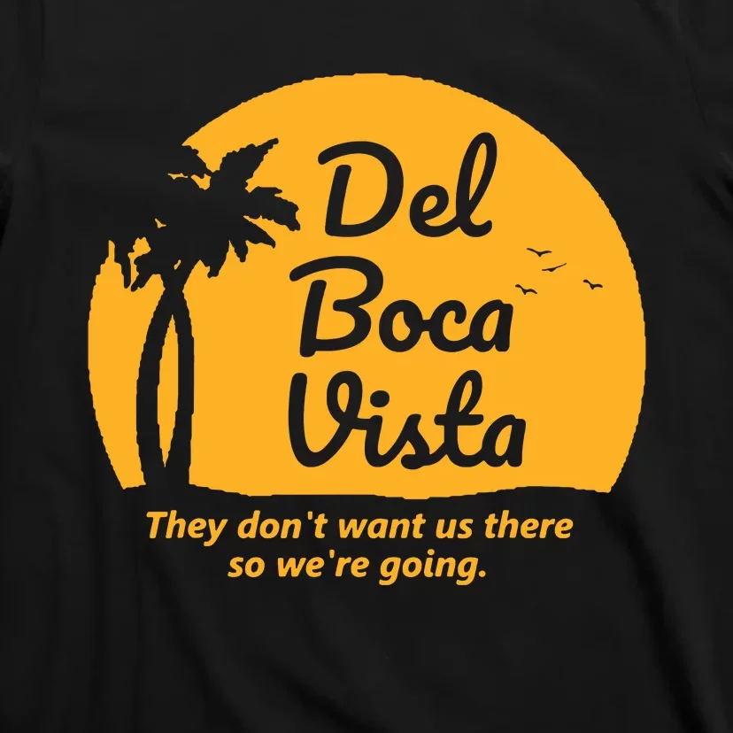 Del Boca Vista They Dont Want Us There Retirement T-Shirt