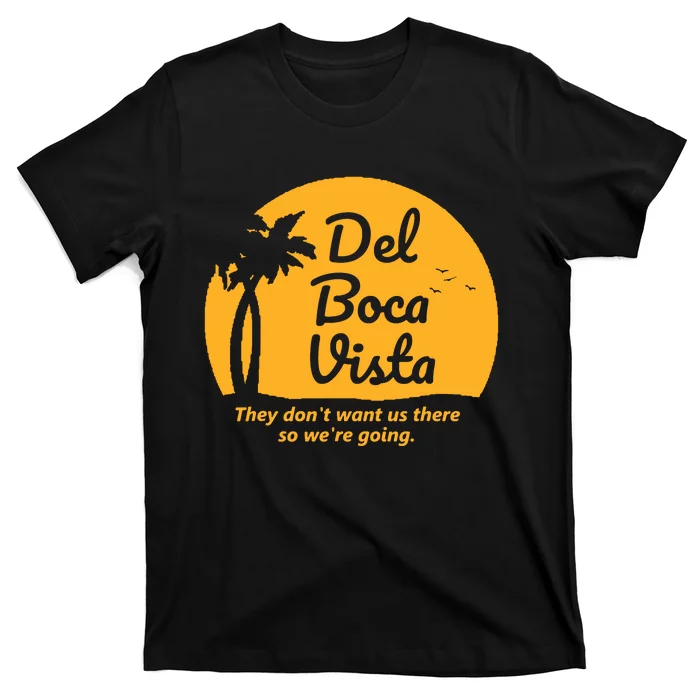 Del Boca Vista They Dont Want Us There Retirement T-Shirt