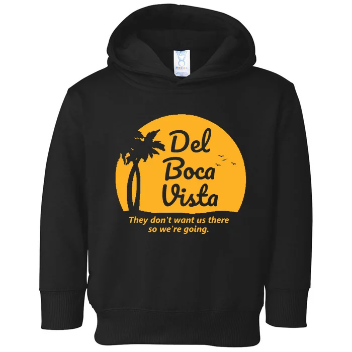 Del Boca Vista They Dont Want Us There Retirement Toddler Hoodie