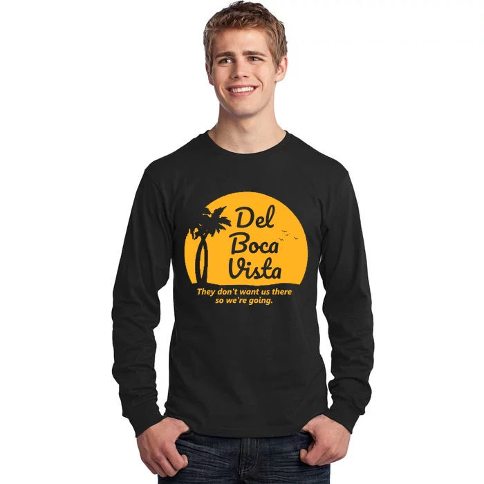 Del Boca Vista They DonT Want Us There Retirement Tall Long Sleeve T-Shirt