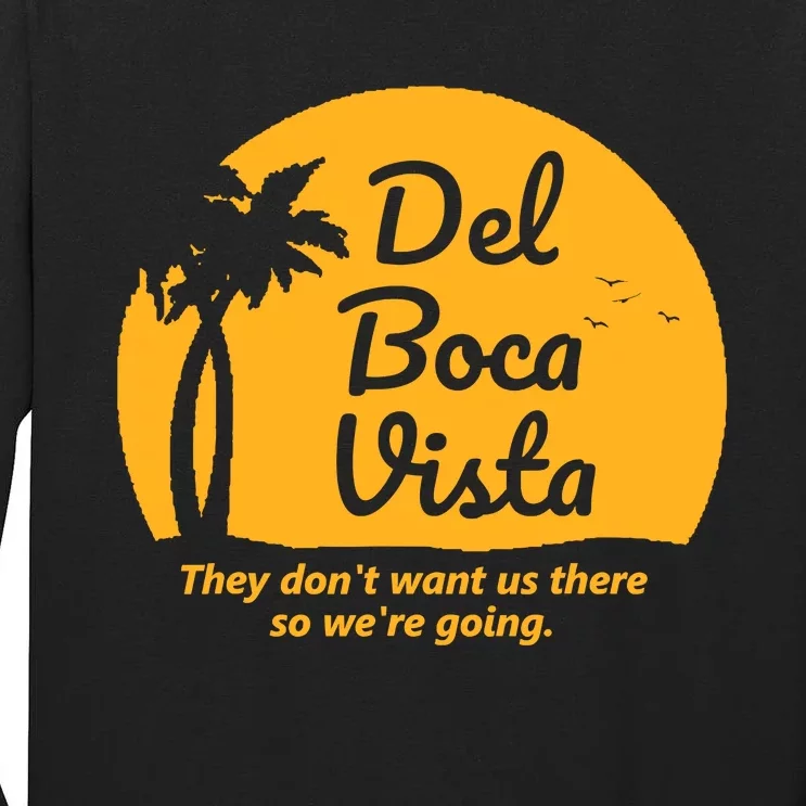 Del Boca Vista They DonT Want Us There Retirement Tall Long Sleeve T-Shirt