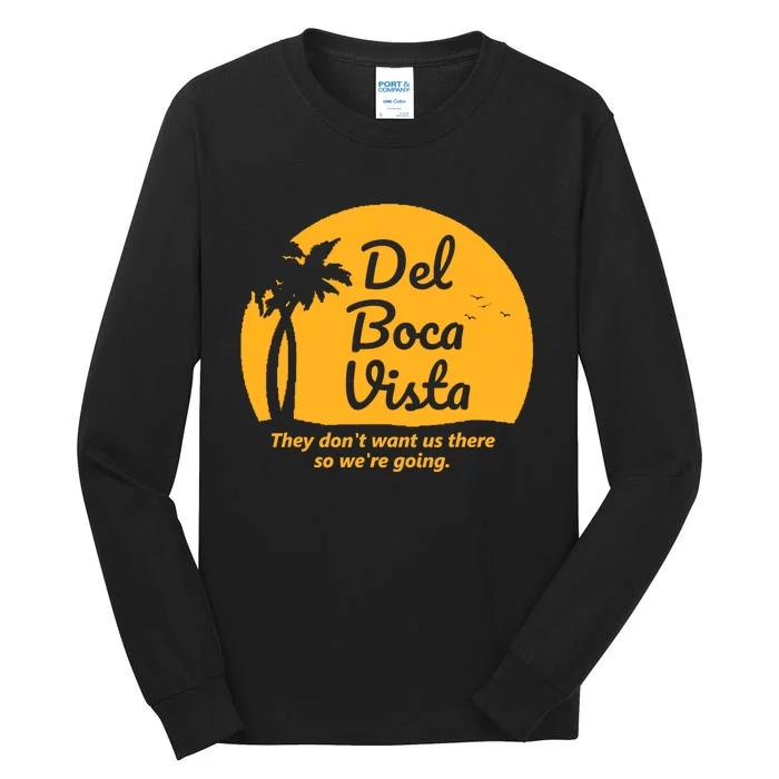 Del Boca Vista They DonT Want Us There Retirement Tall Long Sleeve T-Shirt