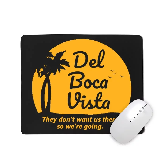 Del Boca Vista They DonT Want Us There Retirement Mousepad