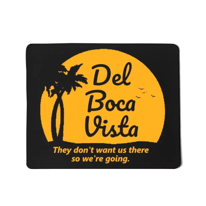 Del Boca Vista They DonT Want Us There Retirement Mousepad