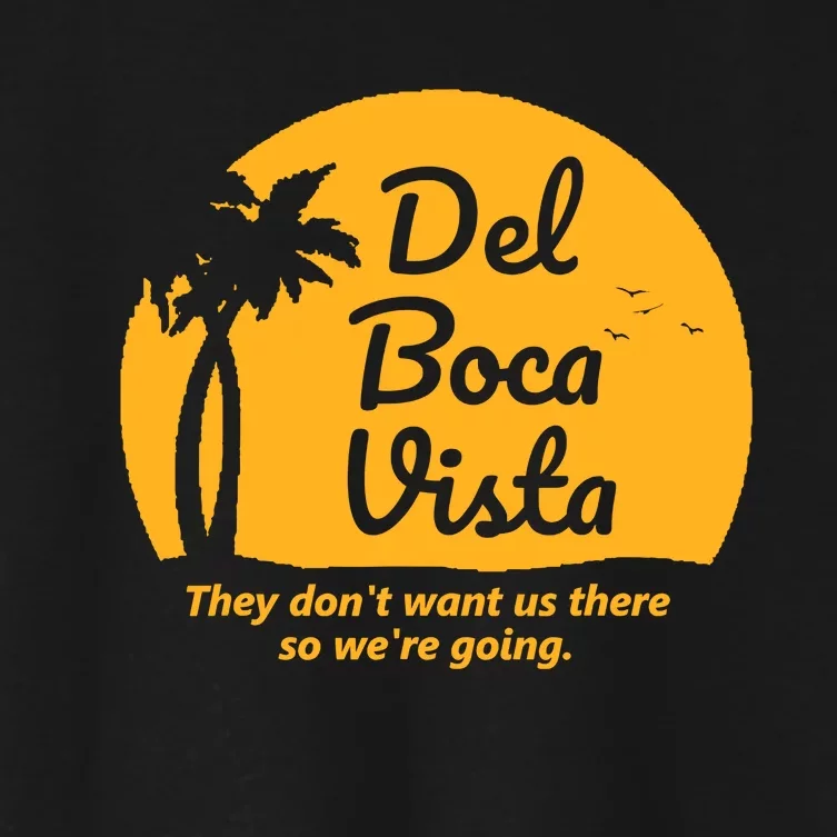 Del Boca Vista They DonT Want Us There Retirement Women's Crop Top Tee