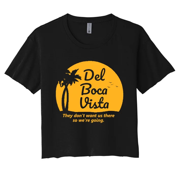 Del Boca Vista They DonT Want Us There Retirement Women's Crop Top Tee