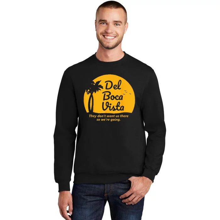 Del Boca Vista They Dont Want Us There Retirement Tall Sweatshirt