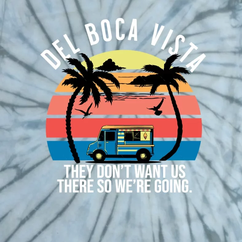 Del Boca Vista Florida They Dont Want Us There Tie-Dye T-Shirt