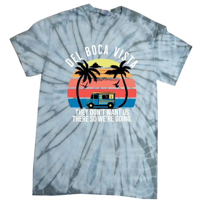 Del Boca Vista Florida They Dont Want Us There Tie-Dye T-Shirt