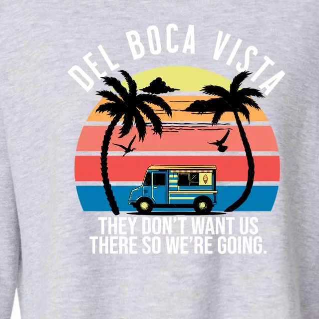 Del Boca Vista Florida They Dont Want Us There Cropped Pullover Crew