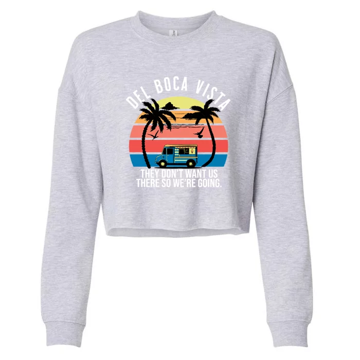 Del Boca Vista Florida They Dont Want Us There Cropped Pullover Crew