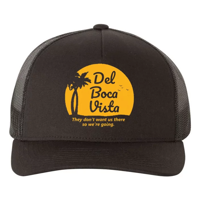 Del Boca Vista They Dont Want Us There Retirement Yupoong Adult 5-Panel Trucker Hat