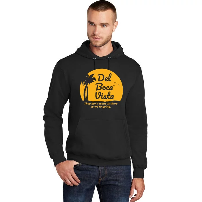 Del Boca Vista They Dont Want Us There Retirement Tall Hoodie