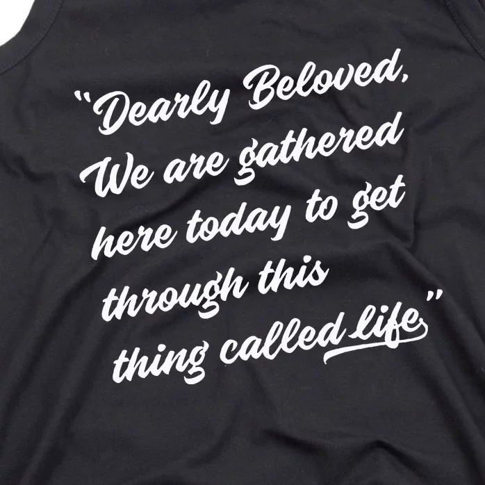 Dearly Beloved We Are Gathered Here Today Get Through Life Tank Top