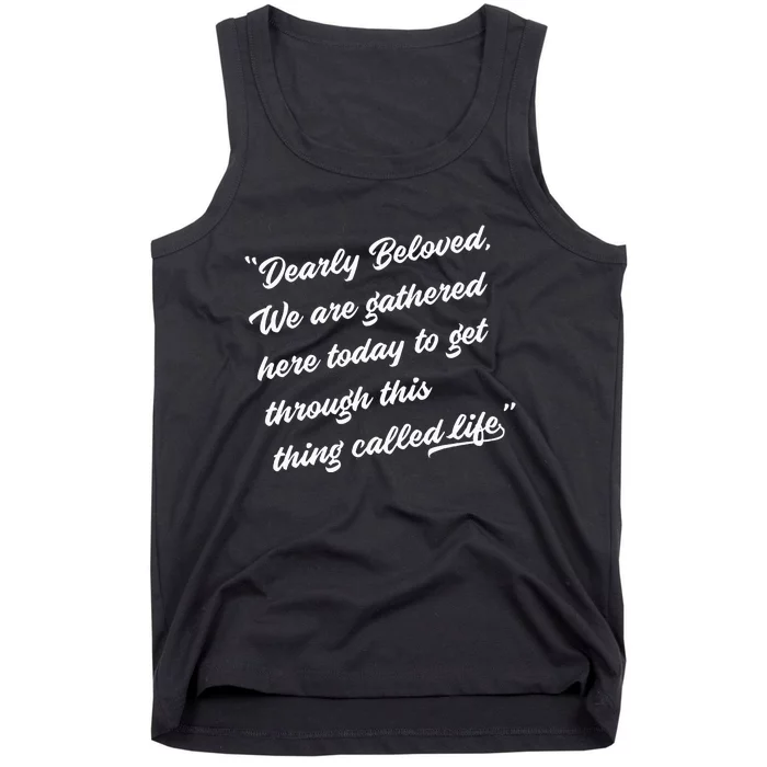 Dearly Beloved We Are Gathered Here Today Get Through Life Tank Top