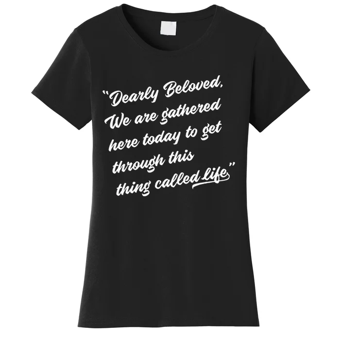 Dearly Beloved We Are Gathered Here Today Get Through Life Women's T-Shirt