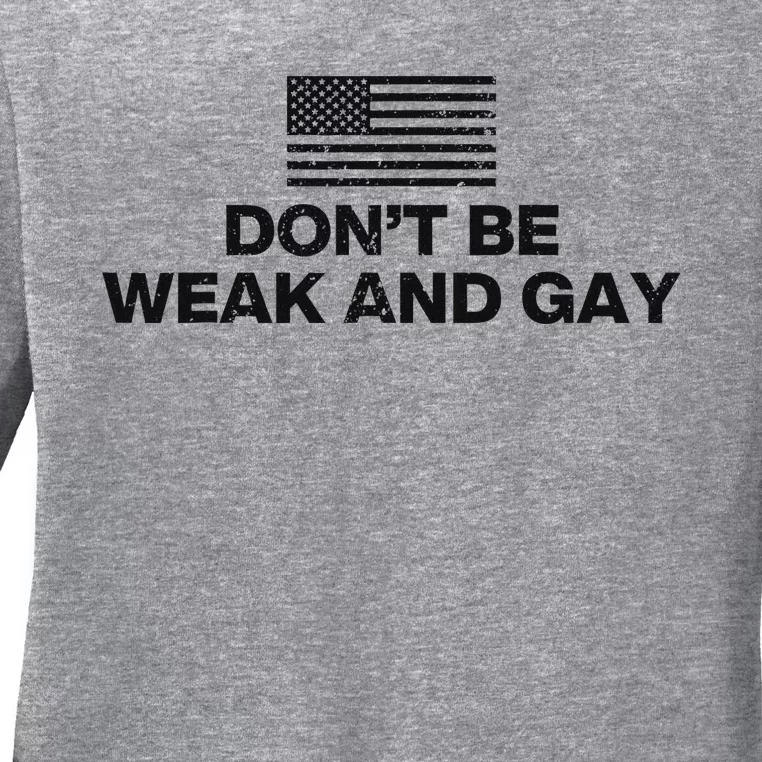 DonT Be Weak And Gay Bold Statement Ladies Long Sleeve Shirt