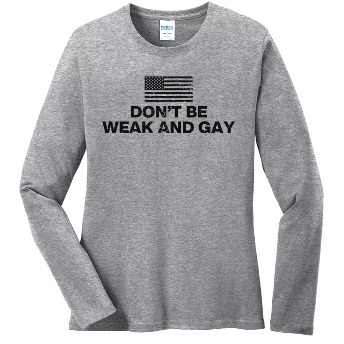 DonT Be Weak And Gay Bold Statement Ladies Long Sleeve Shirt