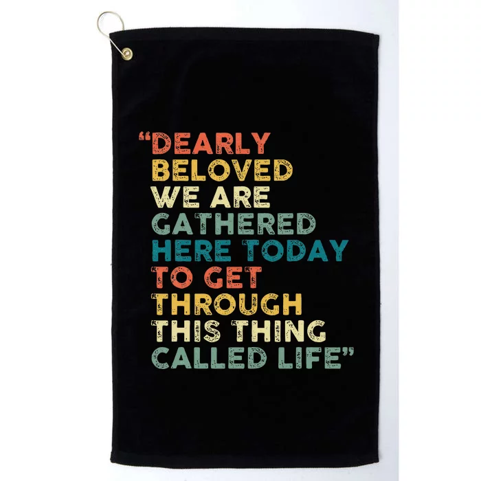 Dearly Beloved We Are Gathered Here Today To Get Through Platinum Collection Golf Towel