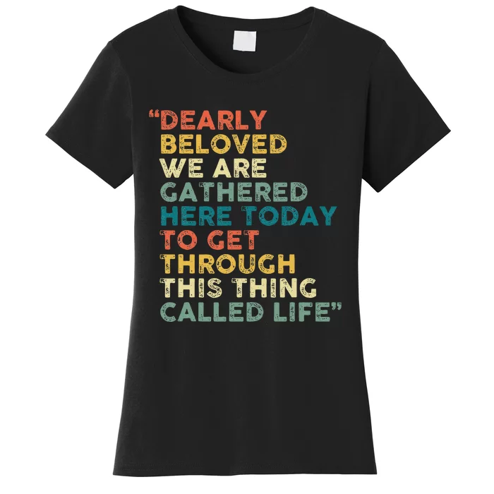 Dearly Beloved We Are Gathered Here Today To Get Through Women's T-Shirt