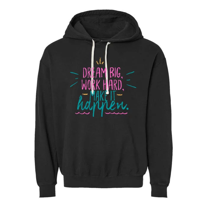 Dream Big Work Hard Make It Happen Quote Garment-Dyed Fleece Hoodie