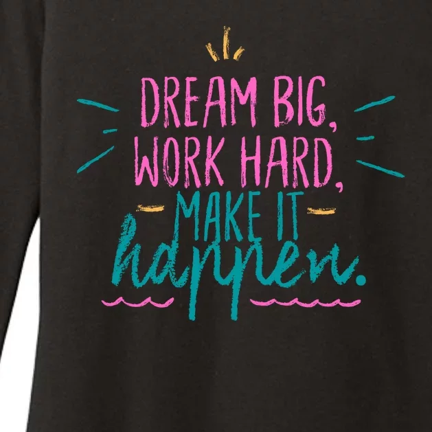 Dream Big Work Hard Make It Happen Quote Womens CVC Long Sleeve Shirt