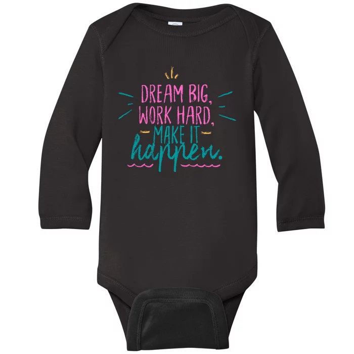 Dream Big Work Hard Make It Happen Quote Baby Long Sleeve Bodysuit