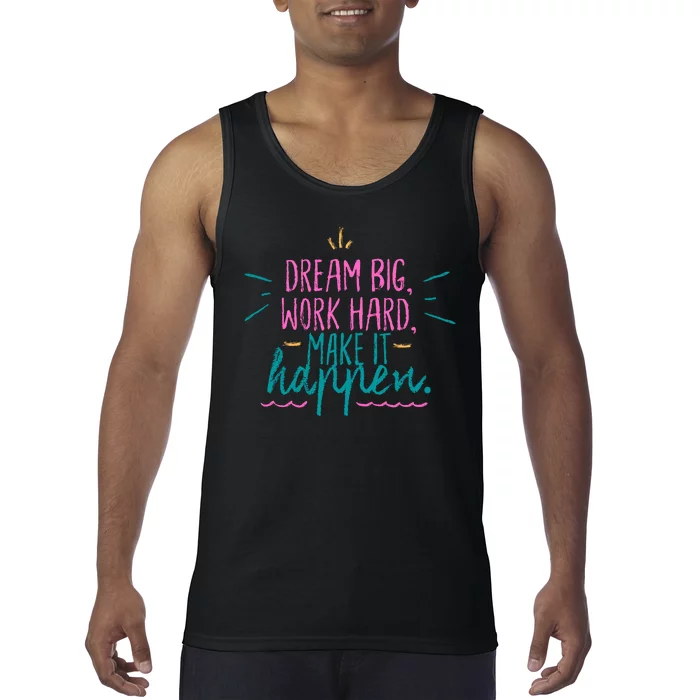 Dream Big Work Hard Make It Happen Quote Tank Top