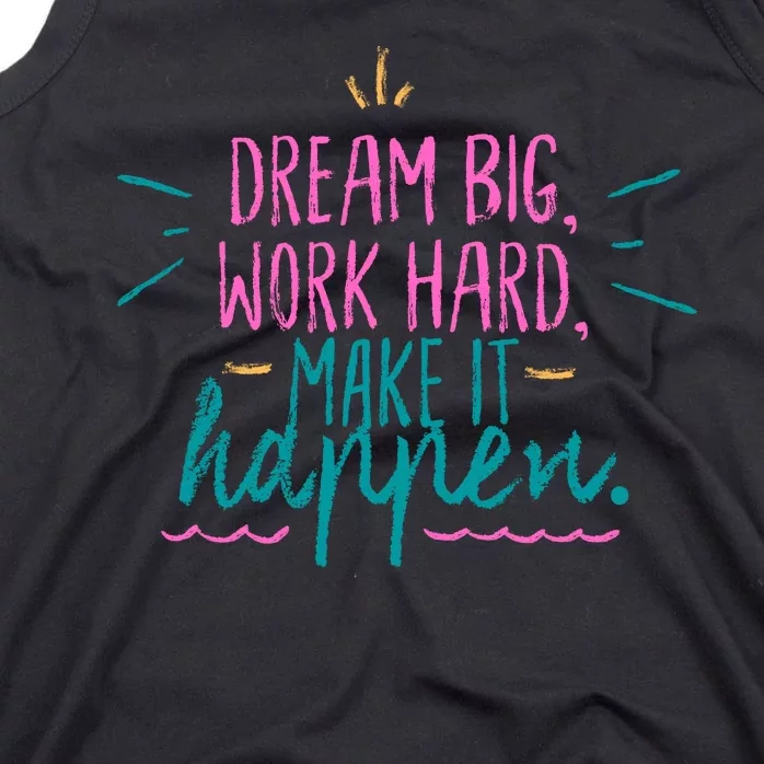 Dream Big Work Hard Make It Happen Quote Tank Top