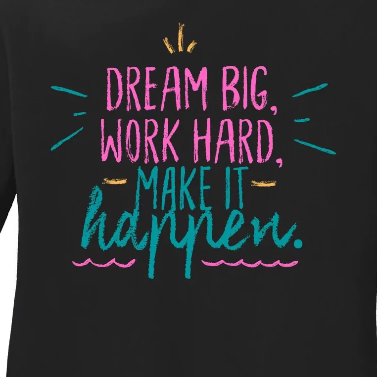 Dream Big Work Hard Make It Happen Quote Ladies Long Sleeve Shirt