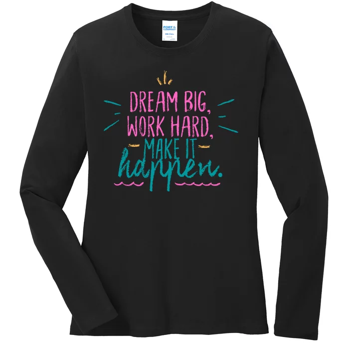 Dream Big Work Hard Make It Happen Quote Ladies Long Sleeve Shirt