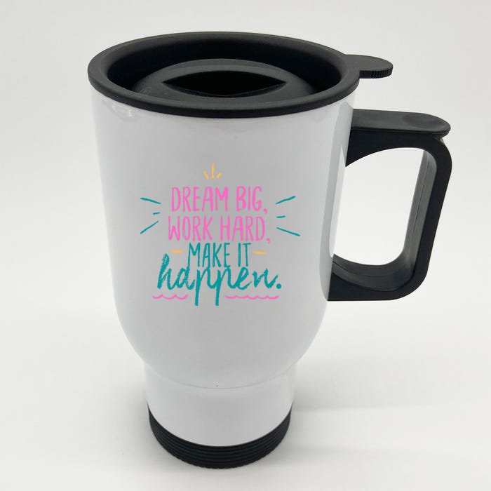 Dream Big Work Hard Make It Happen Quote Front & Back Stainless Steel Travel Mug