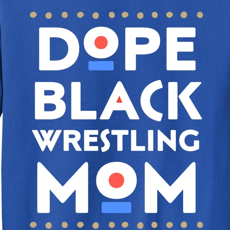 Dope Black Wrestling Mom African Pride Hbcu Melanin Sports Funny Gift Tall Sweatshirt