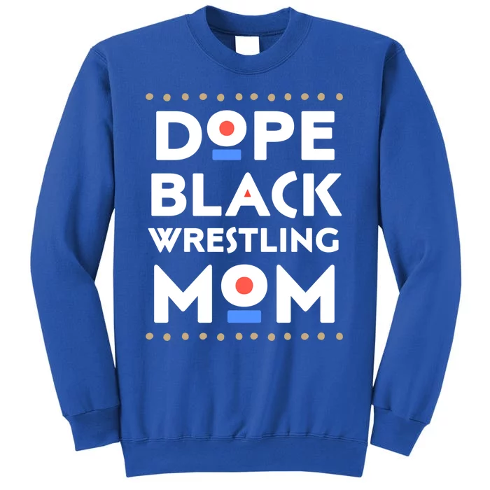 Dope Black Wrestling Mom African Pride Hbcu Melanin Sports Funny Gift Tall Sweatshirt