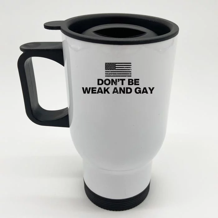 DonT Be Weak And Gay Front & Back Stainless Steel Travel Mug