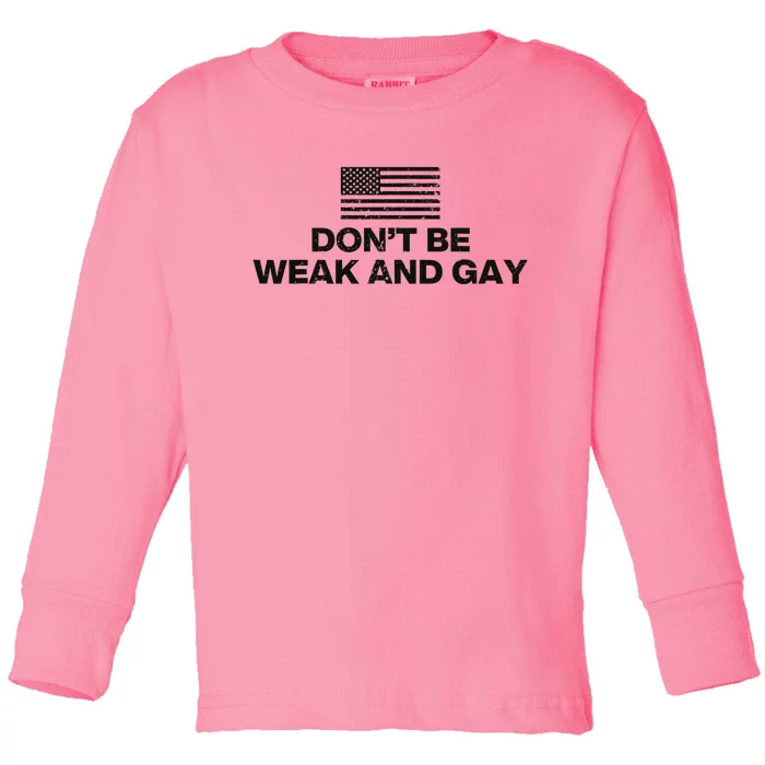 DonT Be Weak And Gay Bold Statement Toddler Long Sleeve Shirt