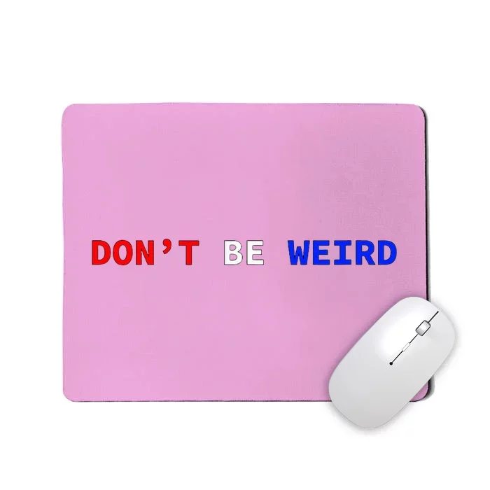 DonT Be Weird Patriotic Mousepad