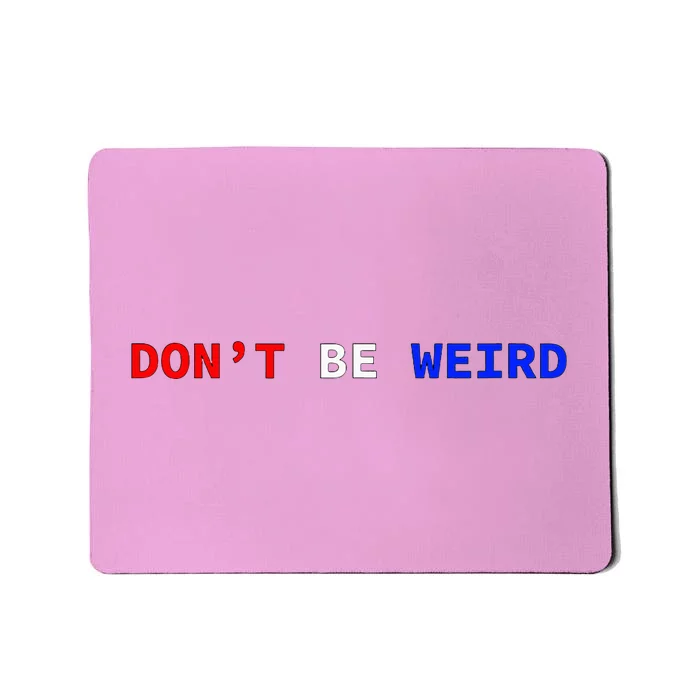 DonT Be Weird Patriotic Mousepad