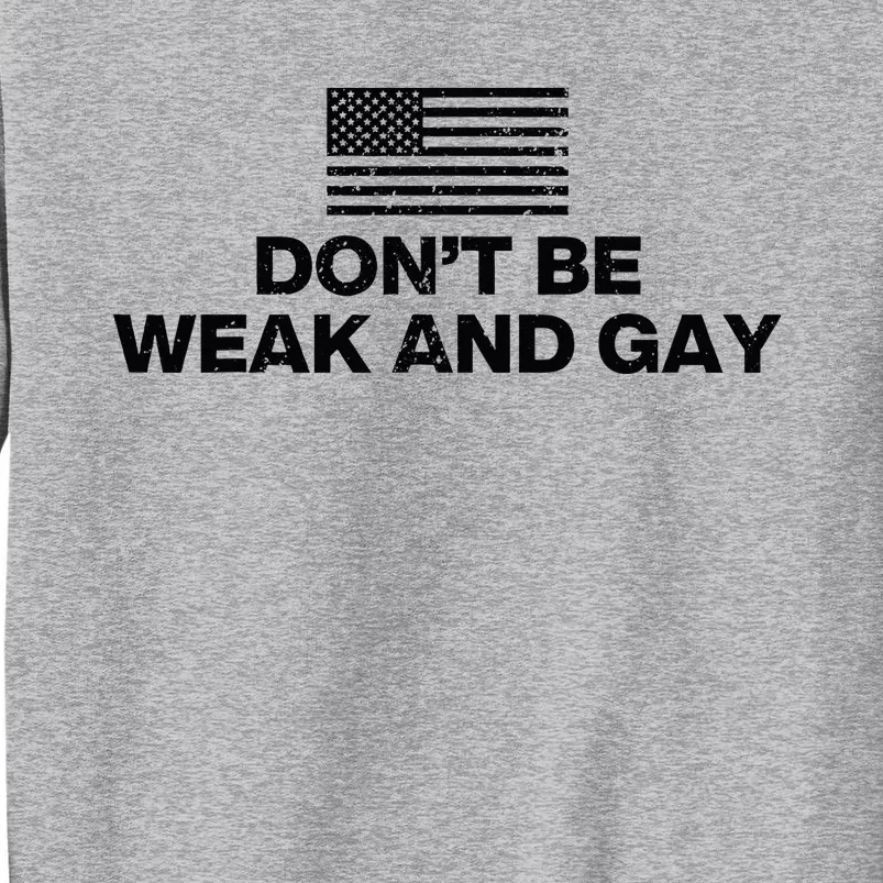 DonT Be Weak And Gay Tall Sweatshirt